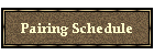Pairing Schedule