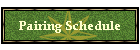 Pairing Schedule